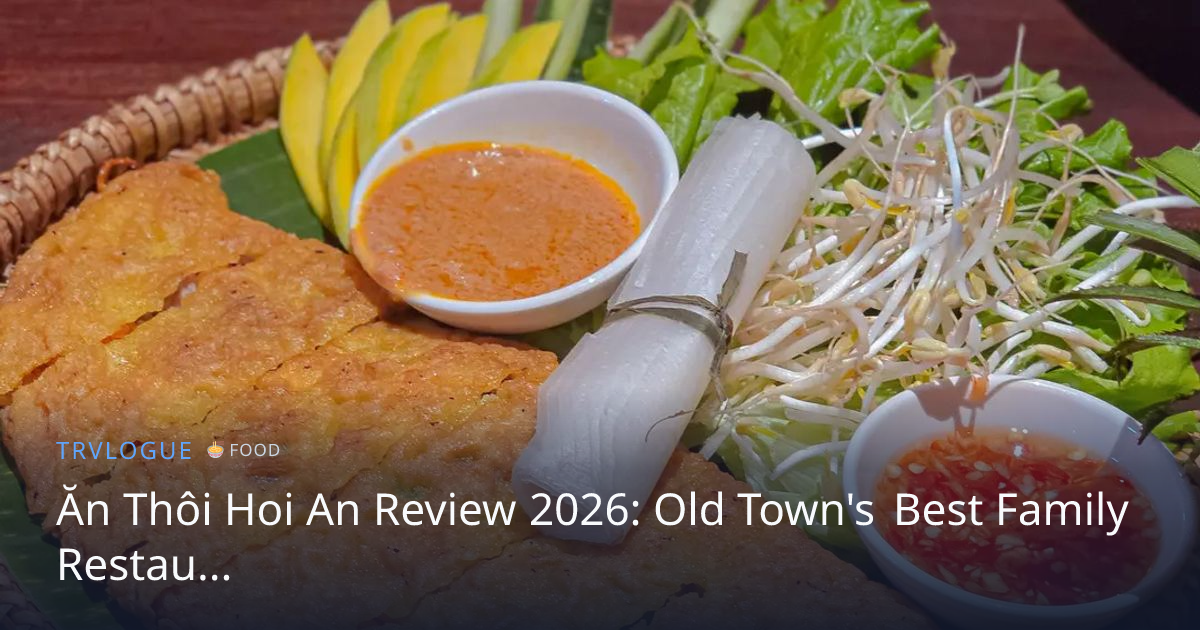 Ăn Thôi Hoi An Review 2026: Old Town's Best Family…