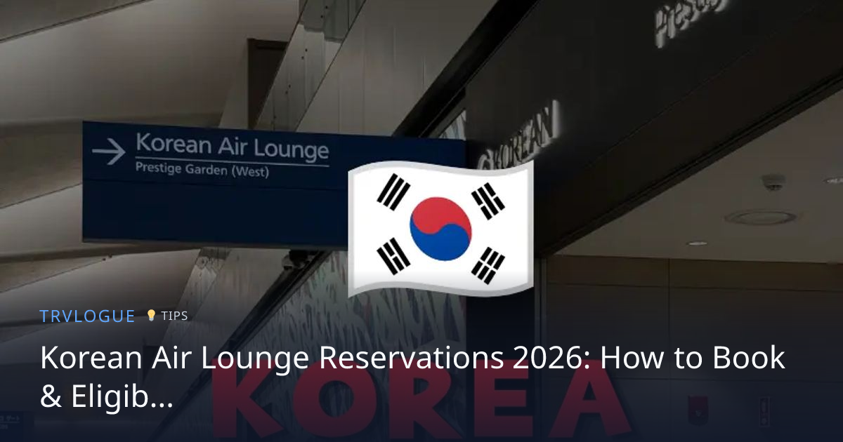 Korean Air Lounge Reservations 2026: How to Book