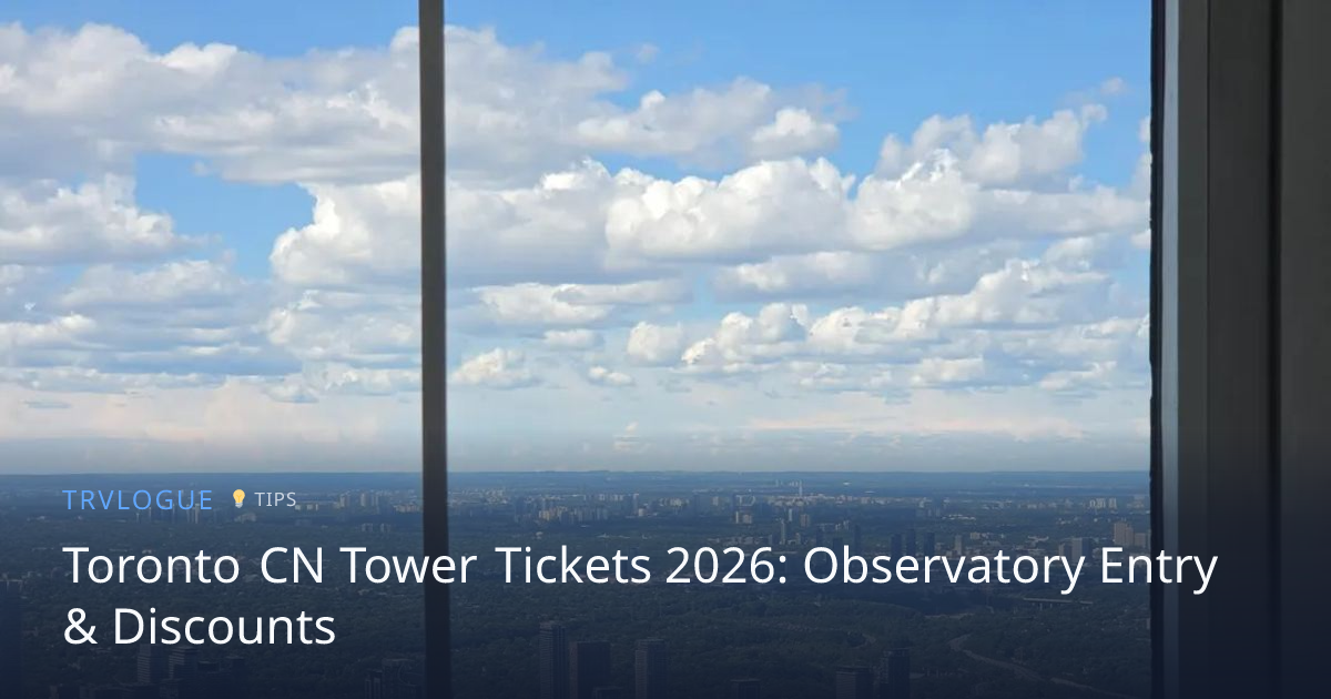 Toronto CN Tower Tickets 2026: Observatory Entry & Discounts | TRVLOGUE