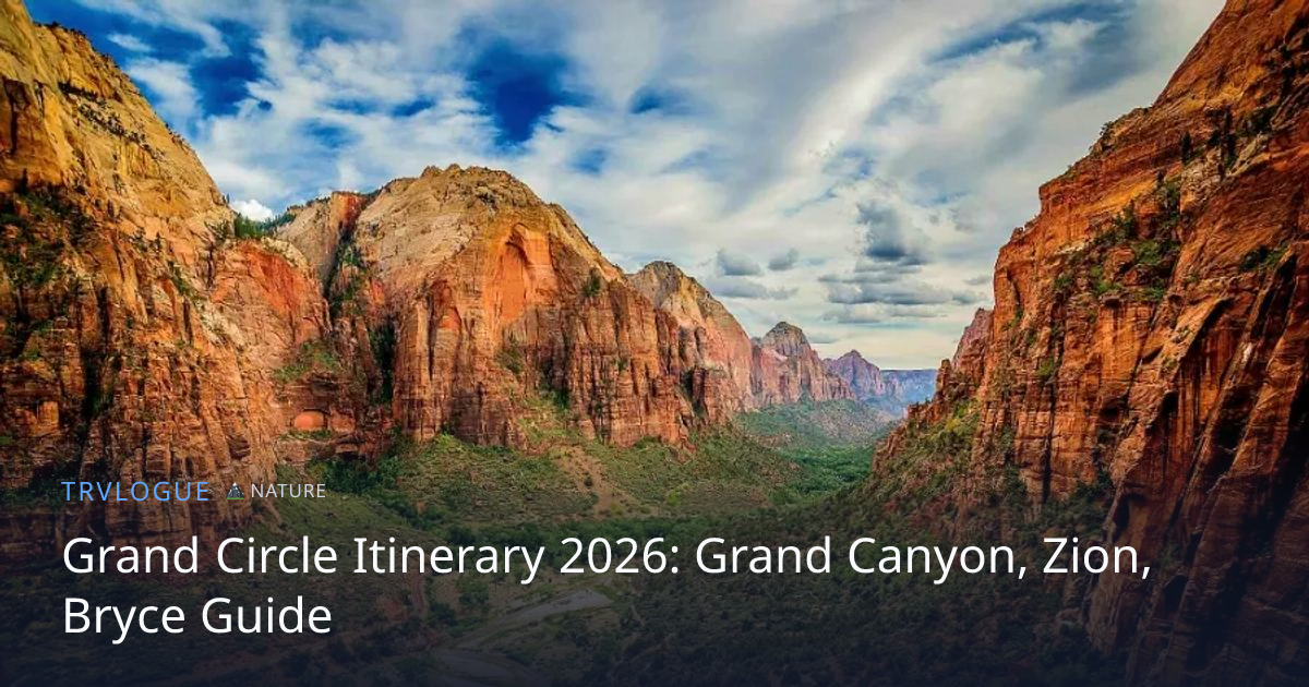 Grand Circle Itinerary 2026: Grand Canyon, Zion, Bryce Guide | TRVLOGUE